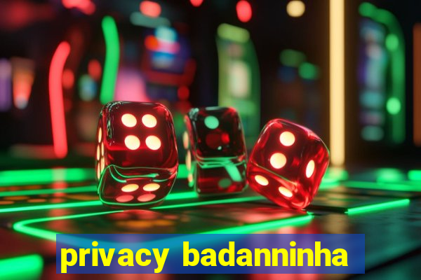 privacy badanninha